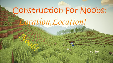 Minecraft - Construction For Noobs: Location, Location!