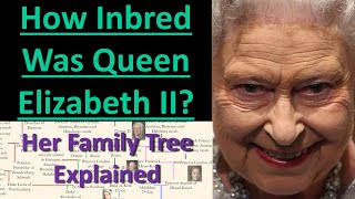 How Inbred Was Queen Elizabeth II? | The Queen's Inbred Family Tree Explained Mortal Faces