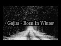 Gojira - Born In Winter (lyrics)