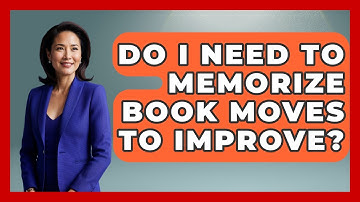 Do I Need To Memorize Book Moves To Improve? - The Chess Codex