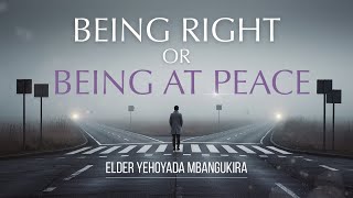 2026207 Being Right Or Being At Peace Elder Yehoyada Mbangukira
