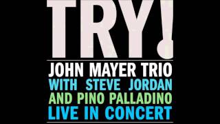 Video thumbnail of "John Mayer Trio - Try"