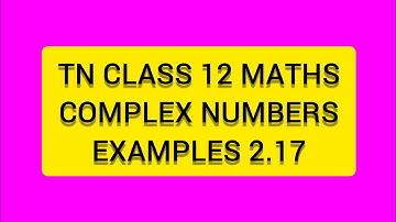 TN CLASS 12 MATHS COMPLEX NUMBERS  EXAMPLES 2.17