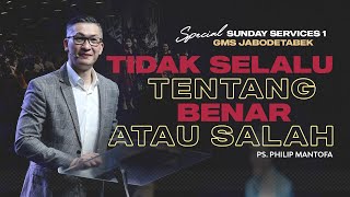 IBADAH UMUM 1  GMS JABODETABEK 23 OKT 2022 - TIDAK SELALU TENTANG BENAR ATAU SALAH  - PS. PHILIP M.