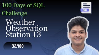 Weather Observation Station 13 | 32/100 Days Of SQL Challenge| HackerRank Solutions Profile