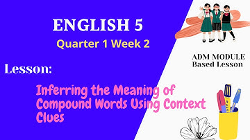 English 5 Quarter 1 Week 2 Lesson: Inferring the Meaning of Compound Words Using Context Clues