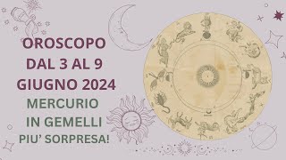 OROSCOPO DAL 3 AL 9 GIUGNO 2024 - MERCURIO IN GEMELLI PIU' SORPRESA!