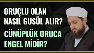 Oruçlu olan nasıl Gusül alır? | Günüplük oruca engel midir?