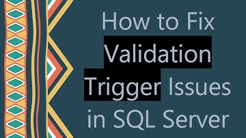 How to Fix Validation Trigger Issues in SQL Server