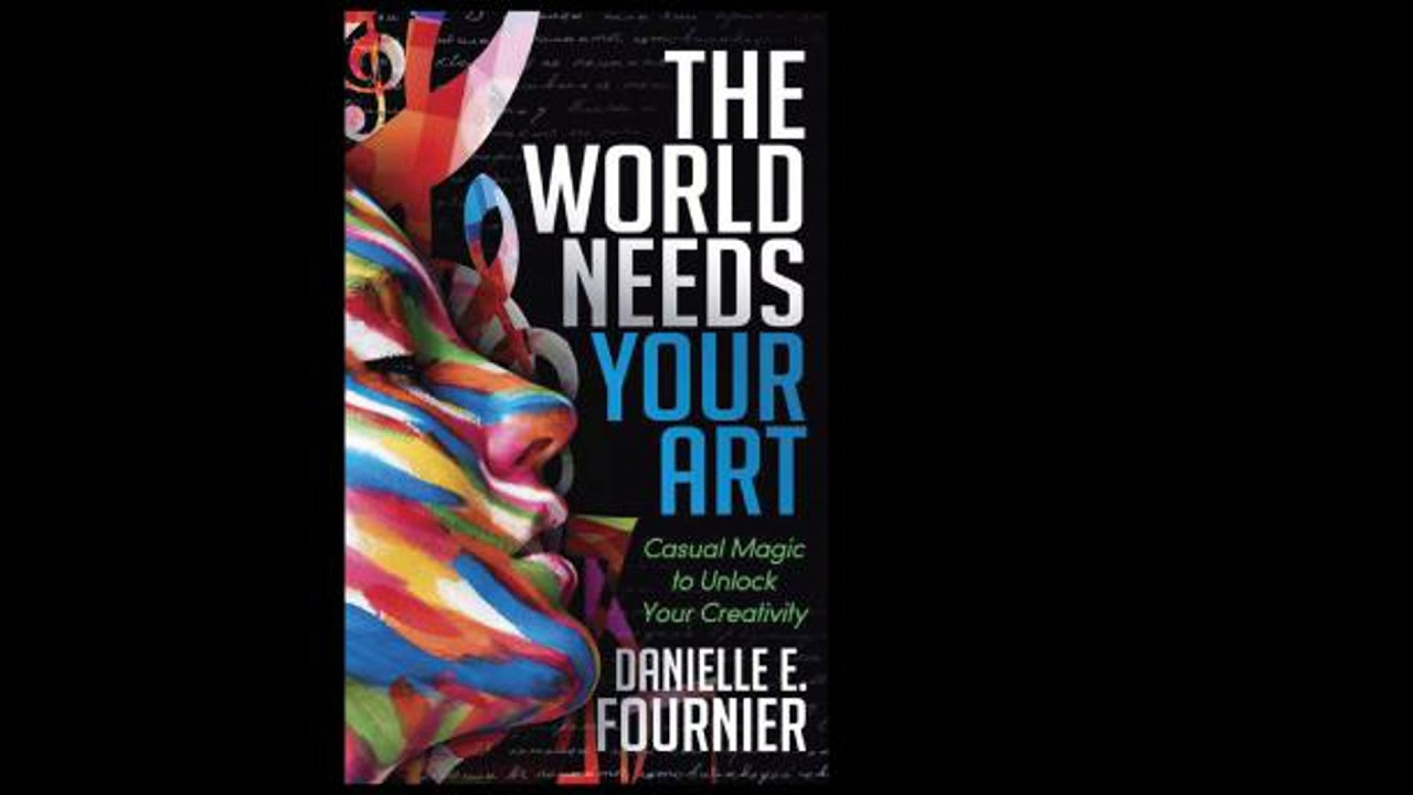 World Needs Your Art - Danielle E. Fournier