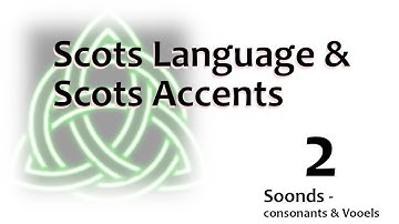 02 Scots - Language An Accent - Consonants & Vooels