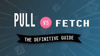 Git PULL vs FETCH