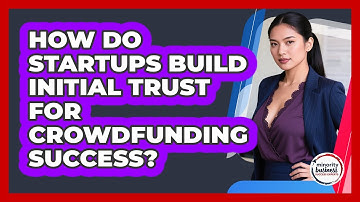 How Do Startups Build Initial Trust For Crowdfunding Success? - Minority Business Success Experts