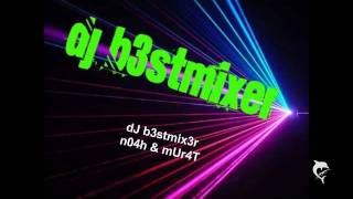 dj b3st remix of n04h & mUr4T