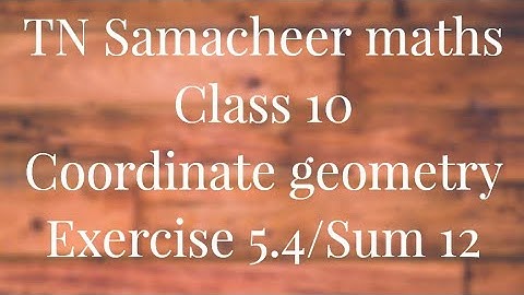 Sum 12 Exercise 5.4 Class 10 Co-ordinate geometry Tamilnadu Samacheer maths Nithyaganesh Maths