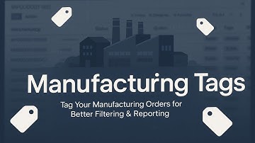 Manufacturing Tags in Odoo 18 – Add & Filter Manufacturing Orders with Custom Tags | Odonity #odoo