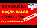 KAÇAK KALAN YABANCILARA GİRİŞ YASAĞI KONACAK ! DEPORT İŞLEMLERİNDE DEĞİŞİKLİLİK !ŞARTLI GİRİŞ KALKTI