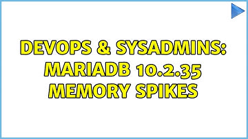 DevOps & SysAdmins: MariaDB 10.2.35 Memory Spikes