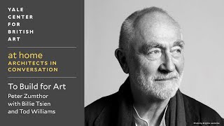 Architects in Conversation: To Build for Art | Peter Zumthor