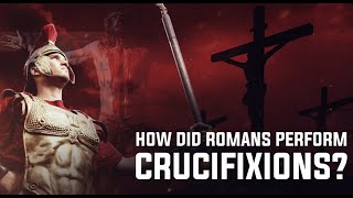 How Did Romans Perform Crucifixions?
