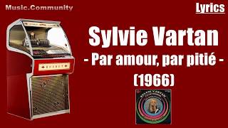 Video thumbnail of "Lyrics - Sylvie Vartan - Par amour, par pitié (France 1966)"