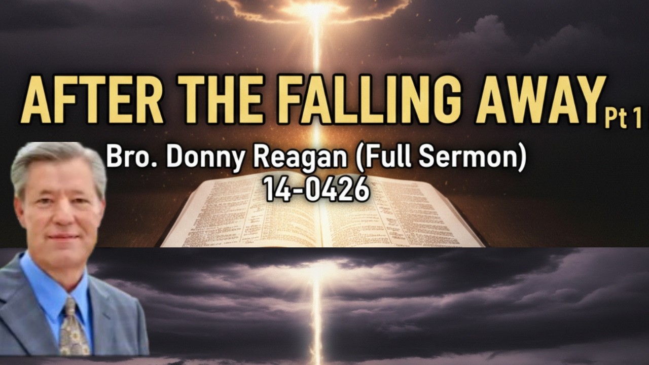 After The Falling Away Pt 1  || Bro Donny Reagan (Full Sermon) 14-0426
