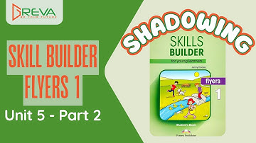Phát âm chuẩn Shadowing - Skills Builder for Flyers 1 - Unit 5 - Part 2 | Greva Language School