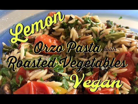 Vegan Lemon Orzo Pasta with Roasted Vegetables
