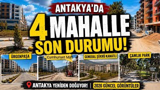 HATAY ANTAKYA'DA BU MAHALLELERİN SON HALİ!🇹🇷 Ürgenpaşa'dan general şükrü kanatlı Çamlık Park'a |2026