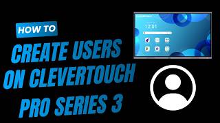 How to Create Multiple Users & Link NFC Cards on Clevertouch Pro Series 3