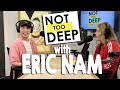 ERIC NAM on #NotTooDeep // Grace Helbig