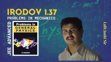 I E Irodov problem 1.37 | Irodov solution by Lalit Joshi Sir