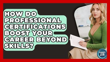 How Do Professional Certifications Boost Your Career Beyond Skills? - First Job Success Guide