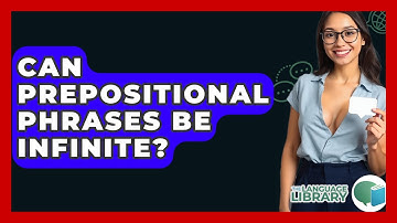 Can Prepositional Phrases Be Infinite? - The Language Library