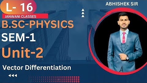B.Sc 1st sem Physics || Gradient Divergence and Curl || By Abhishek Bhardwaj sir ✍️✍️
