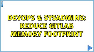 DevOps & SysAdmins: Reduce Gitlab memory footprint (2 Solutions!!)