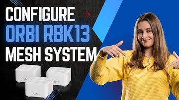 Orbi RBK13 Whole Home Mesh WiFi System Setup
