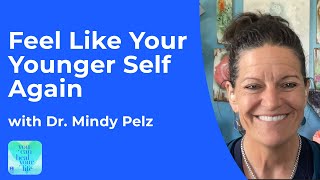 Dr. Mindy Pelz | Feel Like Your Younger Self Again