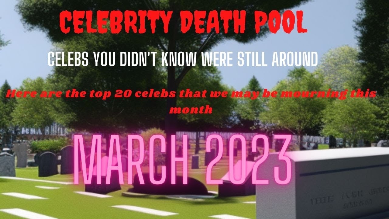 Celebrity Death Pool Guessing Who Will Go Next for March 2023 YouTube