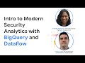 Intro to Modern Security Analytics with BigQuery and Dataflow