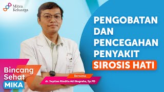 Apakah Sirosis Hati Bisa Disembuhkan? dr. Septian Nindita Adi Nugraha, Sp.PD (Bincang Sehat MIKA)