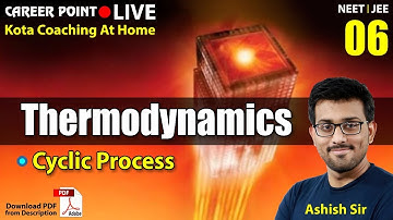 Thermodynamics L-6 | Cyclic Process | Physics Lecture | NEET & JEE | Ashish Sir | Career Point Kota