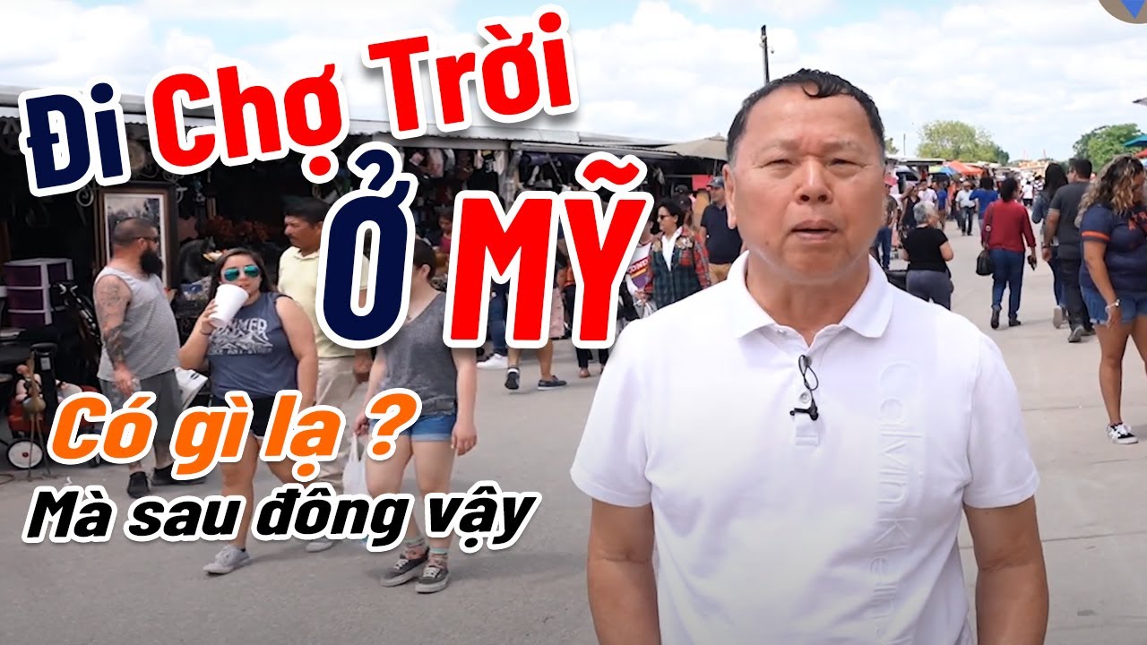 cho troi o my 2022 New Chợ Trời Lớn Nhất Tại TP Houston Texas MỸ - Nghiệp KP