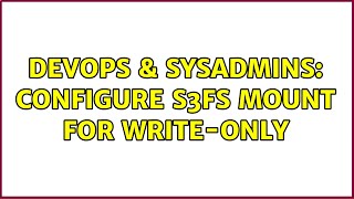 Famous DevOps & SysAdmins: configure s3fs mount for write-only Profile