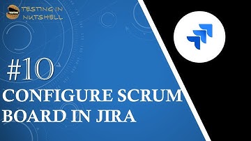 Tutorial #10 | Configure Scrum Board in Jira | Adding Columns to Board in Jira | Testing in Nutshell
