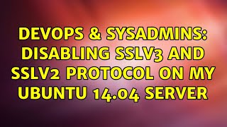 DevOps & SysAdmins: Disabling SSLv3 and SSLv2 Protocol On My Ubuntu 14.04 Server Wealth