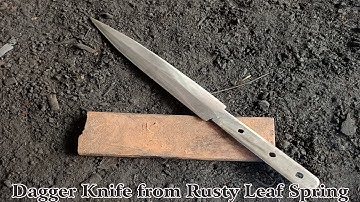 Forge A Dagger Knife From Rusty Leaf Spring