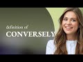 Conversely — what is CONVERSELY definition