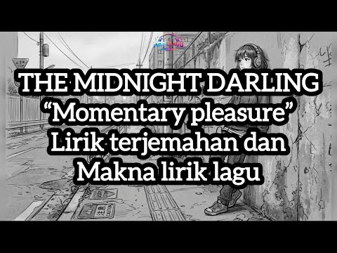 The midnight darling - momentary pleasure / lirik terjemahan (Indonesia) dan makna lirik lagu