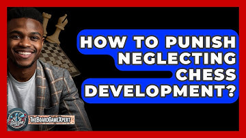 How To Punish Neglecting Chess Development? - The Board Game Xpert